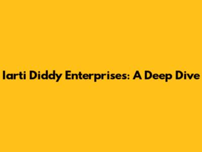 Iarti Diddy Enterprises: A Deep Dive