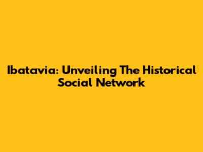 Ibatavia: Unveiling The Historical Social Network