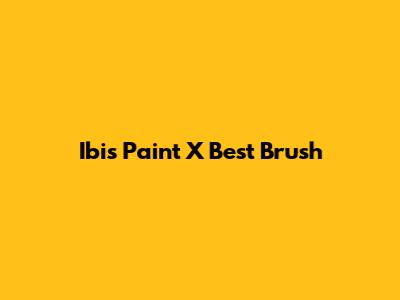 Ibis Paint X Best Brush