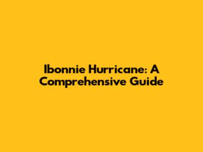 Ibonnie Hurricane: A Comprehensive Guide