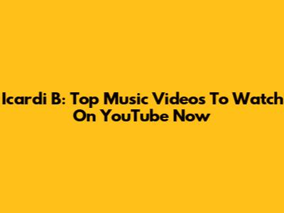 Icardi B: Top Music Videos To Watch On YouTube Now