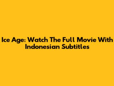 Ice Age: Watch The Full Movie With Indonesian Subtitles