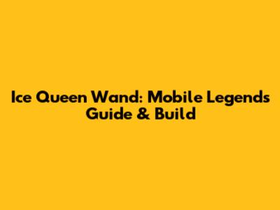 Ice Queen Wand: Mobile Legends Guide & Build