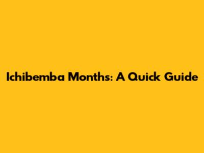 Ichibemba Months: A Quick Guide