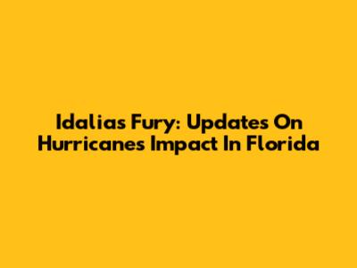 Idalia's Fury: Updates On Hurricane's Impact In Florida