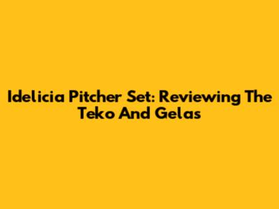Idelicia Pitcher Set: Reviewing The Teko And Gelas