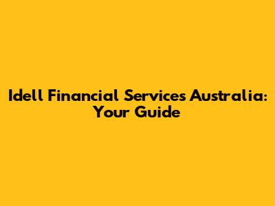 Idell Financial Services Australia: Your Guide