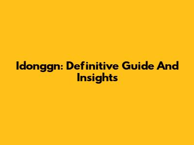 Idonggn: Definitive Guide And Insights