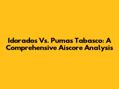 Idorados Vs. Pumas Tabasco: A Comprehensive Aiscore Analysis