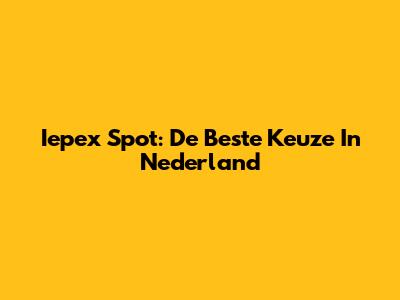 Iepex Spot: De Beste Keuze In Nederland