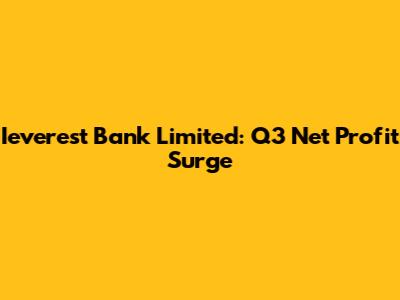 Ieverest Bank Limited: Q3 Net Profit Surge
