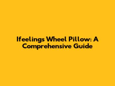 Ifeelings Wheel Pillow: A Comprehensive Guide