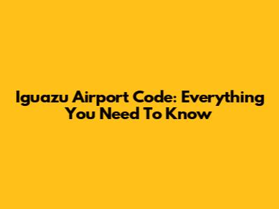 Iguazu Airport Code: Everything You Need To Know