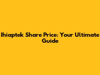 Ihiaptek Share Price: Your Ultimate Guide