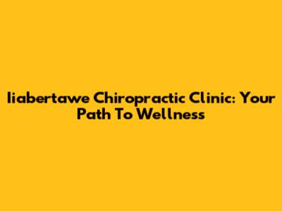 Iiabertawe Chiropractic Clinic: Your Path To Wellness