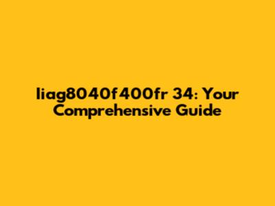 Iiag8040f400fr 34: Your Comprehensive Guide