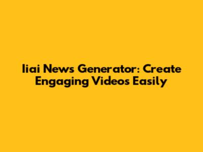 Iiai News Generator: Create Engaging Videos Easily