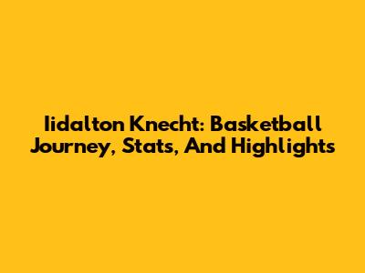 Iidalton Knecht: Basketball Journey, Stats, And Highlights