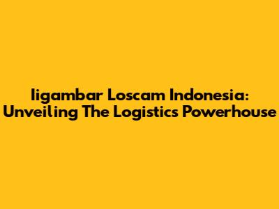 Iigambar Loscam Indonesia: Unveiling The Logistics Powerhouse