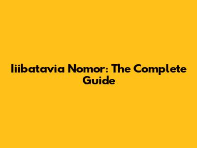 Iiibatavia Nomor: The Complete Guide