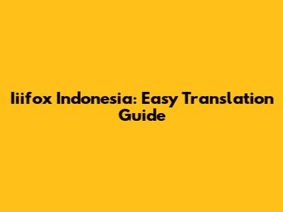 Iiifox Indonesia: Easy Translation Guide