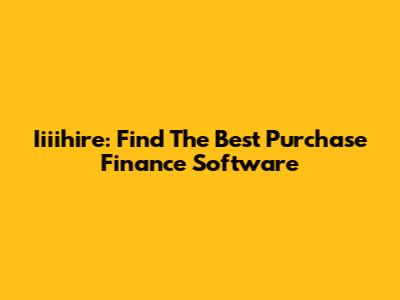 Iiiihire: Find The Best Purchase Finance Software