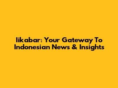 Iikabar: Your Gateway To Indonesian News & Insights