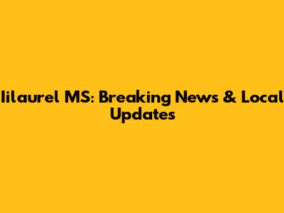 Iilaurel MS: Breaking News & Local Updates