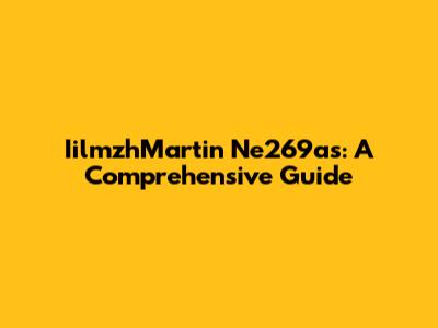 IilmzhMartin Ne269as: A Comprehensive Guide