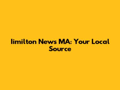 Iimilton News MA: Your Local Source