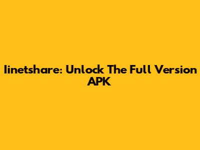 Iinetshare: Unlock The Full Version APK
