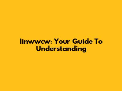 Iinwwcw: Your Guide To Understanding