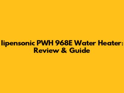 Iipensonic PWH 968E Water Heater: Review & Guide