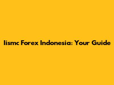 Iismc Forex Indonesia: Your Guide