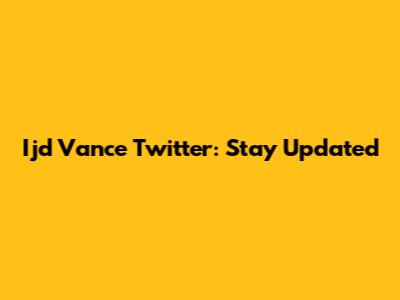 Ijd Vance Twitter: Stay Updated