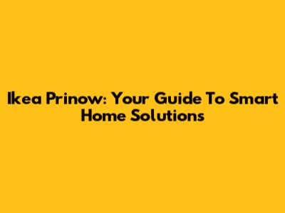 Ikea Prinow: Your Guide To Smart Home Solutions