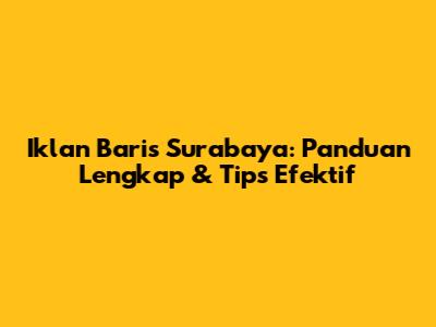 Iklan Baris Surabaya: Panduan Lengkap & Tips Efektif