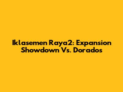 Iklasemen Raya2: Expansion Showdown Vs. Dorados