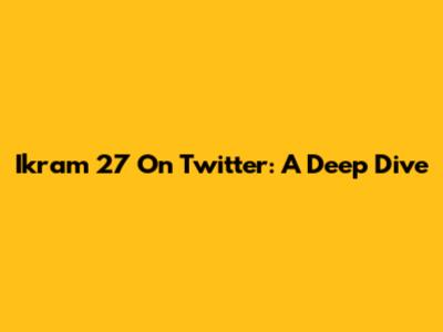 Ikram 27 On Twitter: A Deep Dive