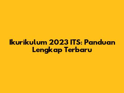 Ikurikulum 2023 ITS: Panduan Lengkap Terbaru