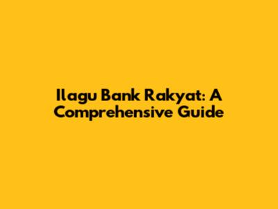 Ilagu Bank Rakyat: A Comprehensive Guide