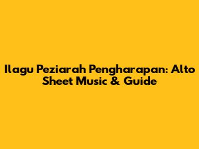 Ilagu Peziarah Pengharapan: Alto Sheet Music & Guide