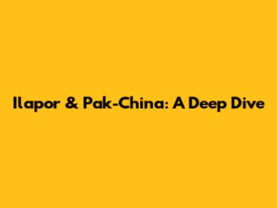 Ilapor & Pak-China: A Deep Dive