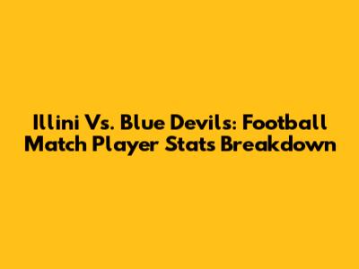 Illini Vs. Blue Devils: Football Match Player Stats Breakdown