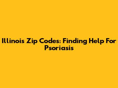 Illinois Zip Codes: Finding Help For Psoriasis