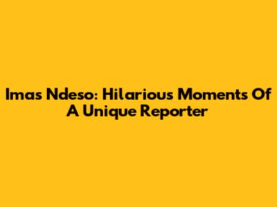 Imas Ndeso: Hilarious Moments Of A Unique Reporter