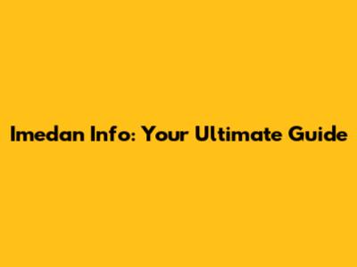 Imedan Info: Your Ultimate Guide