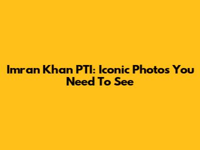 Imran Khan PTI: Iconic Photos You Need To See