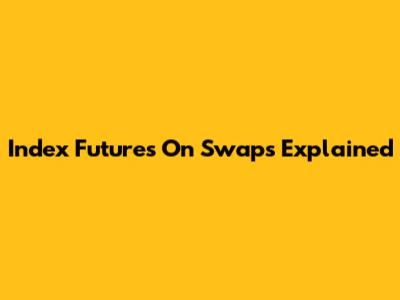 Index Futures On Swaps Explained
