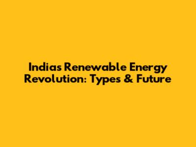 India's Renewable Energy Revolution: Types & Future